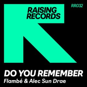 Flambé, Alec Sun Drae - Do You Remember [Raising Records]