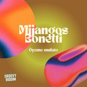 Mijangos, Bonetti - Oyeme Mulato [Groovy Riddim Records]