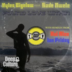 Myles Bigelow feat. Sade Awele - Found Love Within (Incl. Kai Alce & Ian Friday Remixes) [Deep Culture Music]
