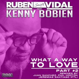 Ruben Vidal, Kenny Bobien - What a way to love PT2 (Remixes) [Sugar Groove]