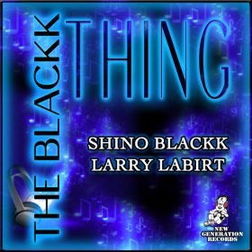 Shino Blackk, Larry La Birt - The Blackk Thing [New Generation Records]