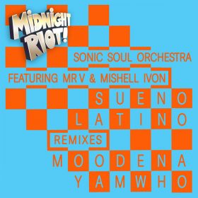 Sonic Soul Orchestra, Mr. V, Mishell Ivon - Sueno Latino (Remixes) [Midnight Riot]