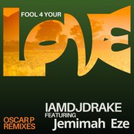 IAMDJDRAKE, Jemimah Eze - Fool 4 Your Love (Oscar P Remixes) [DNJ Records]