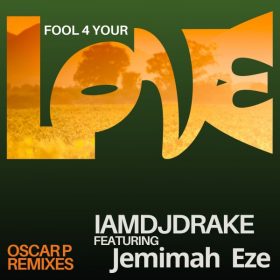 IAMDJDRAKE, Jemimah Eze - Fool 4 Your Love (Oscar P Remixes) [DNJ Records]