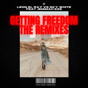 Leon El Ray, Sky White, Jemimah Eze - Getting Freedom (The Remixes) [ELECTRIC FRIENDS MUSIC]