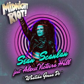 Sean Scanlan, Alexis Victoria Hall - What'cha Gonna Do [Midnight Riot]