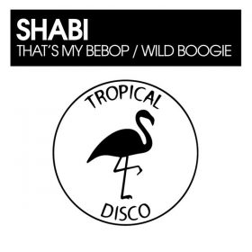 Shabi - That's My Bebop - Wild Boogie [Tropical Disco Records]