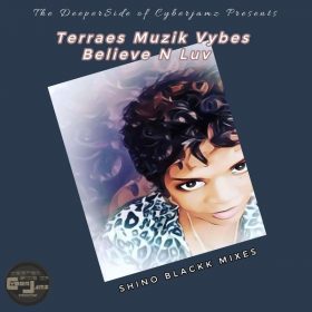 Terraes Musiq Vybes - Believe N Luv (Shino Blackk Print) [Deeper Side of Cyberjamz Records]