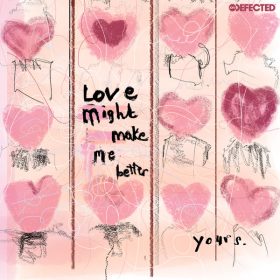 YOURS - LOVE MIGHT MAKE ME BETTER - Extended Mix [Defected]