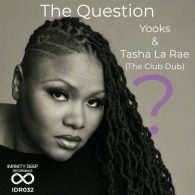 Yooks, Tasha LaRae - The Question (Club Dub) [INFINITY DEEP RECORDINGS]