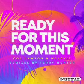 Col Lawton, McLevit - Ready For This Moment (Terry Hunter Remixes) [Dopewax]