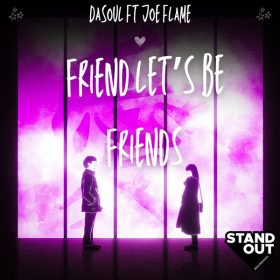 DaSouL, Joe Flame - Friend Let's Be Friends [Stand Out Recordings]