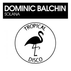 Dominic Balchin - Solana [Tropical Disco Records]