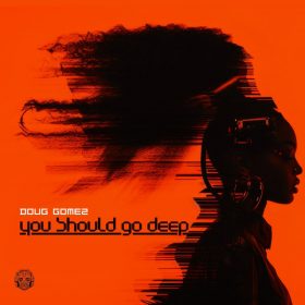 Doug Gomez - You Should Go Deep [Merecumbe Recordings]