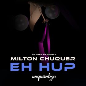 Milton Chuquer - Eh Up [unquantize]