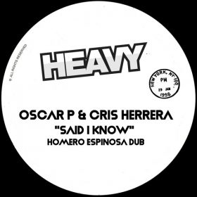 Oscar P, Cris Herrera - Said I Know (Homero Espinosa Dub) [HEAVY]