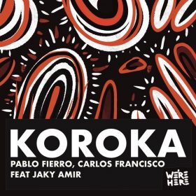 Pablo Fierro, Carlos Francisco, Jaky Amir - Koroka [We're Here]