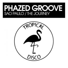 Phazed Groove - Sao Paulo - The Journey [Tropical Disco Records]