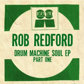 Rob Redford - Drum Machine Soul EP (Part One) [Local Talk]