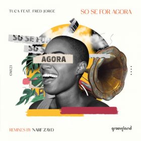 Tuca, Fred Jorge - So Se For Agora [Grooveland Music]