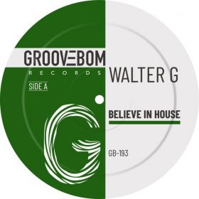 Walter G - Believe In House [Groovebom Records]