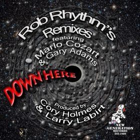 Marlo Cozart, Gary Adams, Corey Holmes, Larry La Birt - Down Here (Rob Rhythm Remixes) [New Generation Records]