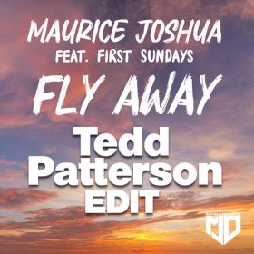 Maurice Joshua, First Sundays - Fly Away (Tedd Patterson Mixes) [Maurice Joshua Digital]