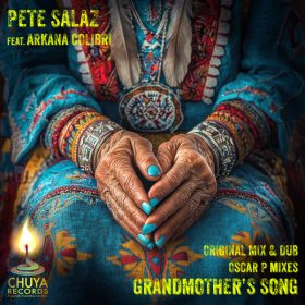 Pete Salaz & Arkana Colibri - Grandmothers Song (Incl Oscar P Mixes) [Chuya Records]