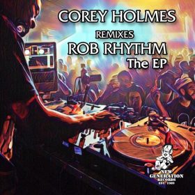 Rob Rhythm & Corey Holmes - The EP [New Generation Records]