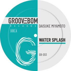 Daisuke Miyamoto - Water Splash [Groovebom Records]