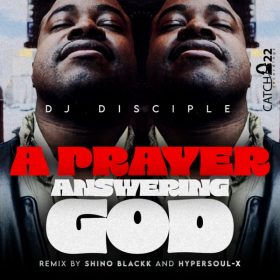 Dj Disciple - A Prayer Answering God [Catch 22]