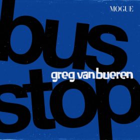 Greg van Bueren - Bus Stop [Mogue Records]