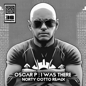 Oscar P - I Was There (Norty Cotto Remixes) [Open Bar Music]