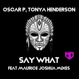 Oscar P, Tonya Henderson - Say What (Maurice Joshua Mixes) [Maurice Joshua Digital]