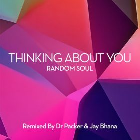 Random Soul - Thinking About You (Dr Packer & Jay Bhana Remixes) [Random Soul Recordings]