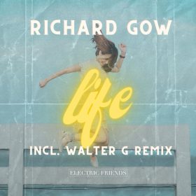 Richard Gow - Life (Incl. Walter G Remix) [ELECTRIC FRIENDS MUSIC]