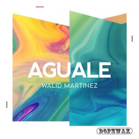 Walid Martinez - Aguale [Dopewax]