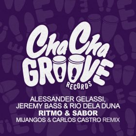 Alessander Gelassi, Jeremy Bass, Rio Dela Duna - Ritmo & Sabor (Mijangos & Carlos Castro Remix) [Cha Cha Groove Records]