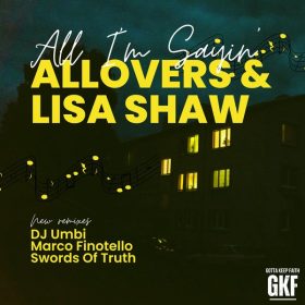 Allovers, Lisa Shaw - All I'm Sayin' (Remixes 2024) [Gotta Keep Faith]