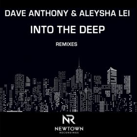 Dave Anthony, Aleysha Lei - Into The Deep (Remixes) [Newtown Recordings]