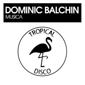 Dominic Balchin - Musica [Tropical Disco Records]