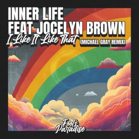 Inner Life, Jocelyn Brown - I Like It Like That (Michael Gray Remix) [Fool's Paradise]