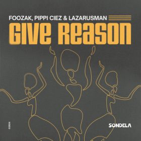 Lazarusman, Pippi Ciez, Foozak - Give Reason (Extended Mix) [Sondela Recordings Ltd]