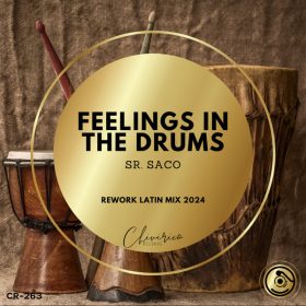 Sr. Saco - Feelings In The Drums (Rework Latin Mix 2024) [Chivirico Records]