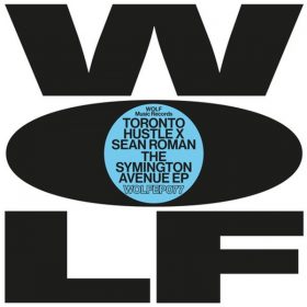 Toronto Hustle, Sean Roman - The Symington Avenue EP [Wolf Music Recordings]