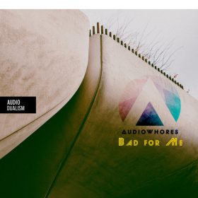 Audiowhores - Bad For Me [Audio Dualism records]