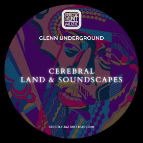 Glenn Underground - Cerebral, Land & Soundcapes [Strictly Jaz Unit Muzic]