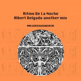 Ritmo De La Noche - Albert Delgado another mix [bandcamp]