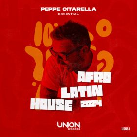 Various - Peppe Citarella Essential AfroLatinHouse 2024 [Union Records]