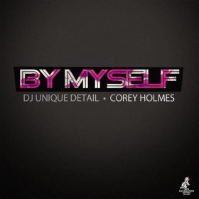 Dj Unique Detail, Corey Holmes - By Myself [New Generation Records]